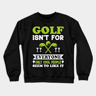 Golf isn’t for everyone, only cool people seem to like it Crewneck Sweatshirt